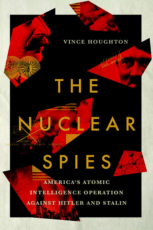 Book cover of The Nuclear Spies: America's Atomic Intelligence Operation against Hitler and Stalin