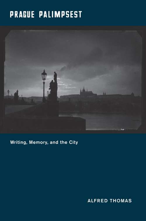 Book cover of Prague Palimpsest: Writing, Memory, and the City