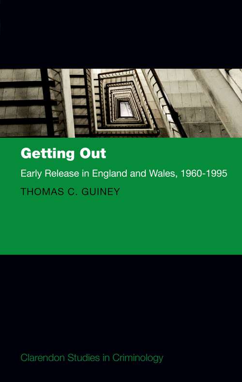 Book cover of Getting Out: Early Release in England and Wales, 1960 - 1995 (Clarendon Studies in Criminology)