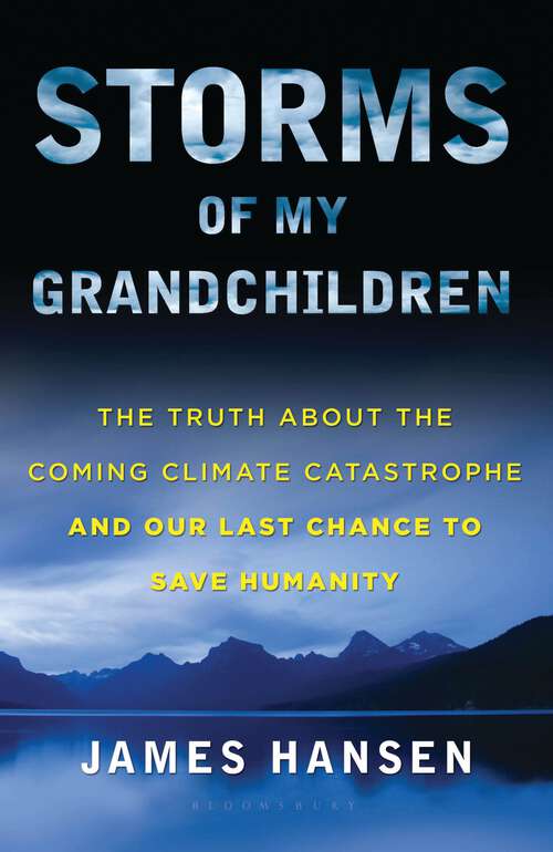 Book cover of Storms of My Grandchildren: The Truth about the Coming Climate Catastrophe and Our Last Chance to Save Humanity