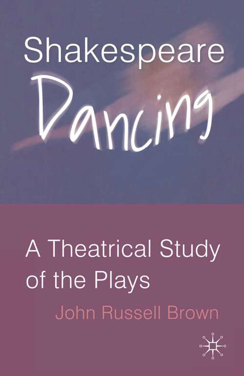 Book cover of Shakespeare Dancing: A Theatrical Study of the Plays