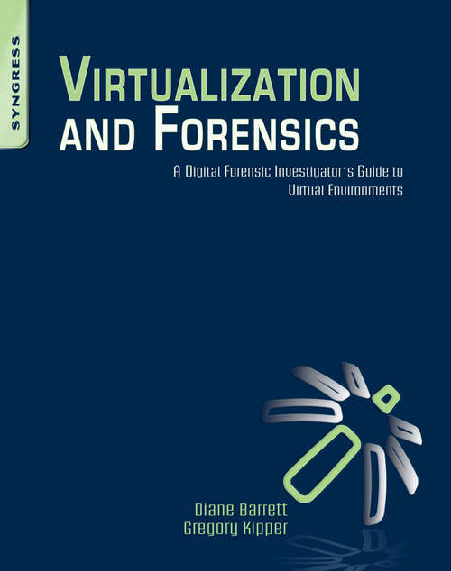 Book cover of Virtualization and Forensics: A Digital Forensic Investigator’s Guide to Virtual Environments