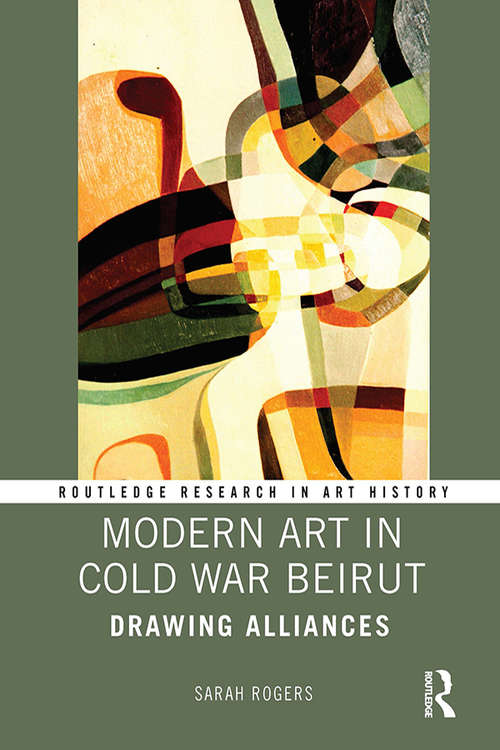 Book cover of Modern Art in Cold War Beirut: Drawing Alliances (Routledge Research in Art History)