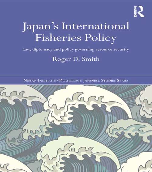 Book cover of Japan's International Fisheries Policy: Law, Diplomacy and Politics Governing Resource Security (Nissan Institute/Routledge Japanese Studies)