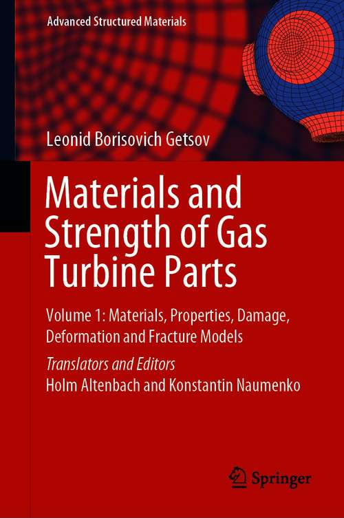 Book cover of Materials and Strength of Gas Turbine Parts: Volume 1: Materials, Properties, Damage, Deformation and Fracture Models (1st ed. 2021) (Advanced Structured Materials #150)