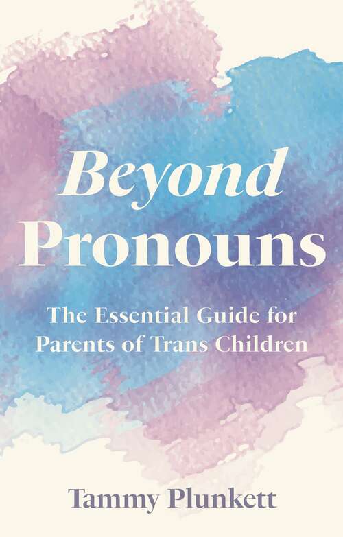 Book cover of Beyond Pronouns: The Essential Guide for Parents of Trans Children