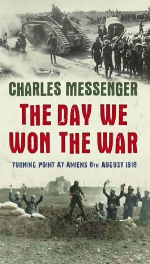 Book cover of The Day We Won The War: Turning Point At Amiens, 8 August 1918