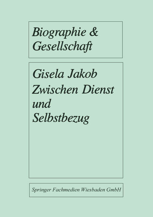 Book cover of Zwischen Dienst und Selbstbezug: Eine biographieanalytische Untersuchung ehrenamtlichen Engagements (1993) (Biographie & Gesellschaft #17)