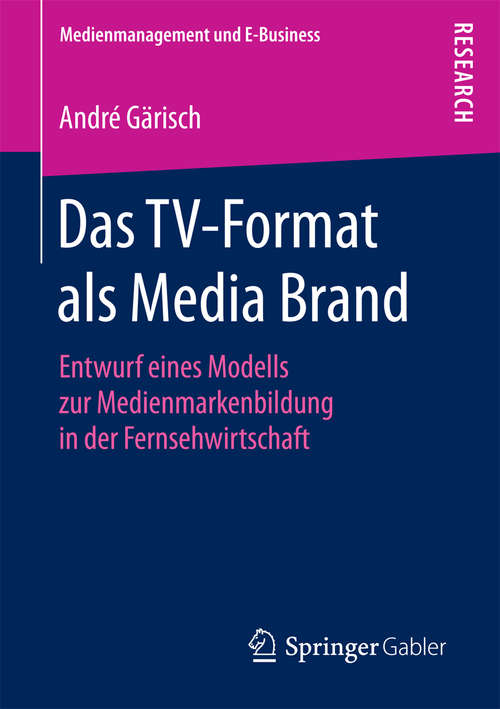 Book cover of Das TV-Format als Media Brand: Entwurf eines Modells zur Medienmarkenbildung in der Fernsehwirtschaft (Medienmanagement und E-Business)