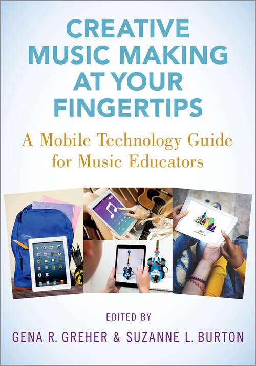 Book cover of Creative Music Making at Your Fingertips: A Mobile Technology Guide for Music Educators