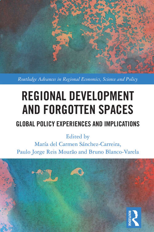 Book cover of Regional Development and Forgotten Spaces: Global Policy Experiences and Implications (Routledge Advances in Regional Economics, Science and Policy)