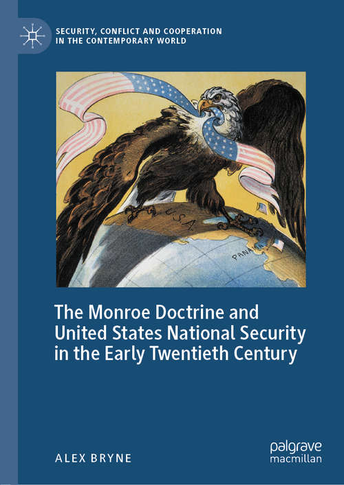 Book cover of The Monroe Doctrine and United States National Security in the Early Twentieth Century (1st ed. 2020) (Security, Conflict and Cooperation in the Contemporary World)