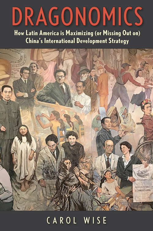 Book cover of Dragonomics: How Latin America Is Maximizing (or Missing Out on) China's International Development Strategy