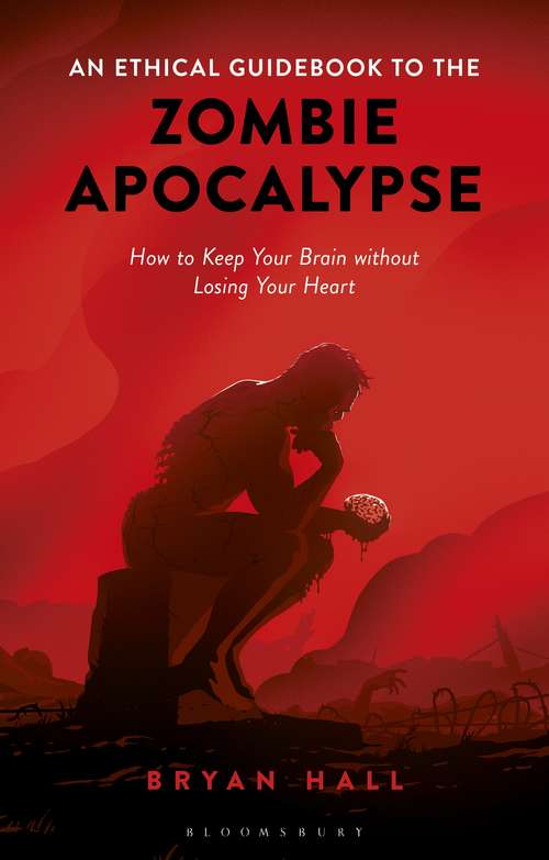 Book cover of An Ethical Guidebook to the Zombie Apocalypse: How to Keep Your Brain without Losing Your Heart
