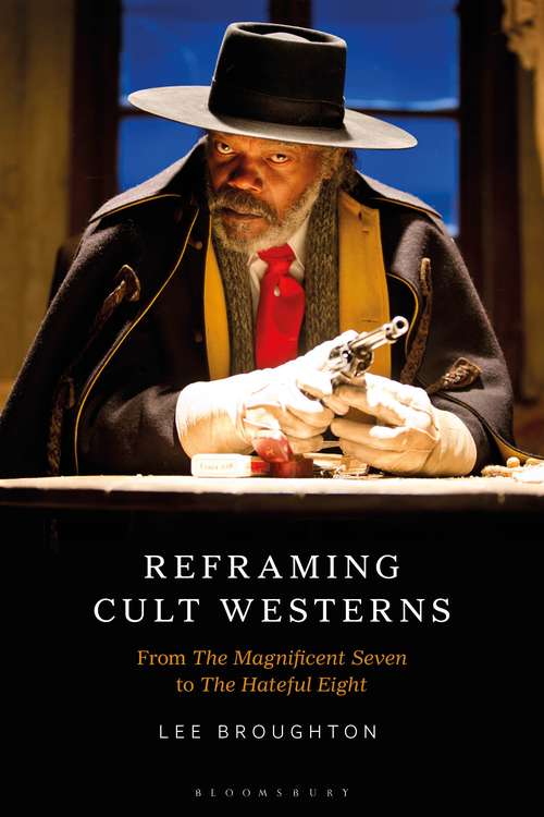 Book cover of Reframing Cult Westerns: From The Magnificent Seven to The Hateful Eight