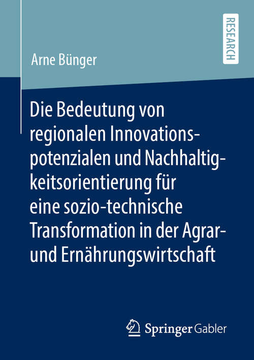 Book cover of Die Bedeutung von regionalen Innovationspotenzialen und Nachhaltigkeitsorientierung für eine sozio-technische Transformation in der Agrar- und Ernährungswirtschaft (1. Aufl. 2020)