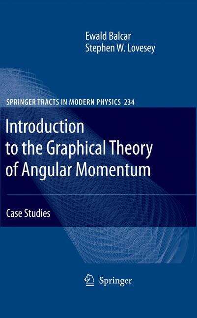 Book cover of Introduction to the Graphical Theory of Angular Momentum: Case Studies (2010) (Springer Tracts in Modern Physics #234)