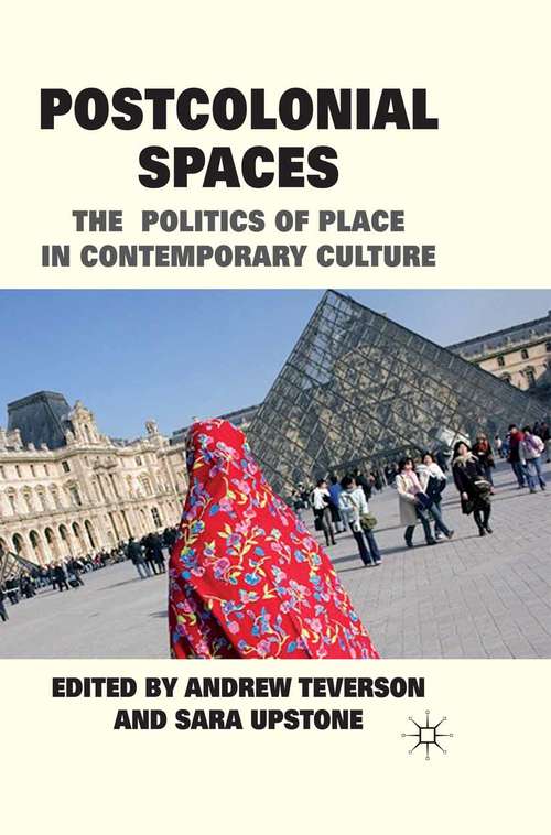 Book cover of Postcolonial Spaces: The Politics of Place in Contemporary Culture (2011)