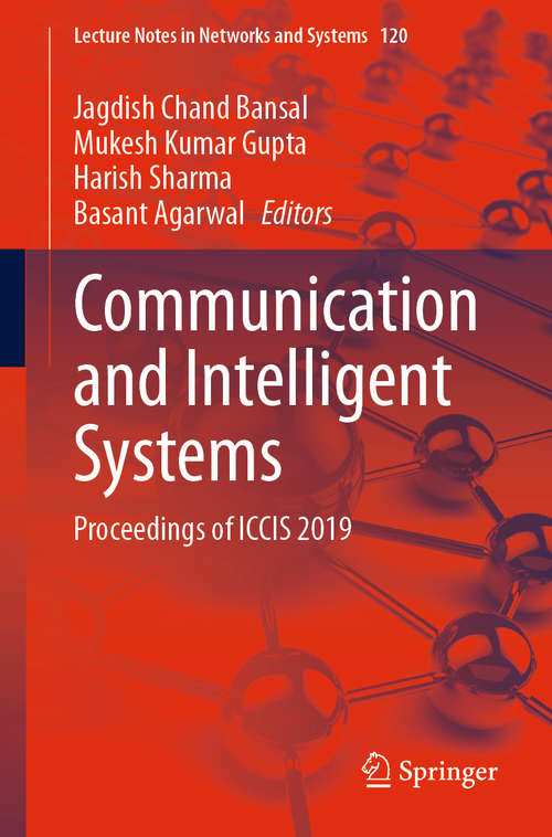 Book cover of Communication and Intelligent Systems: Proceedings of ICCIS 2019 (1st ed. 2020) (Lecture Notes in Networks and Systems #120)