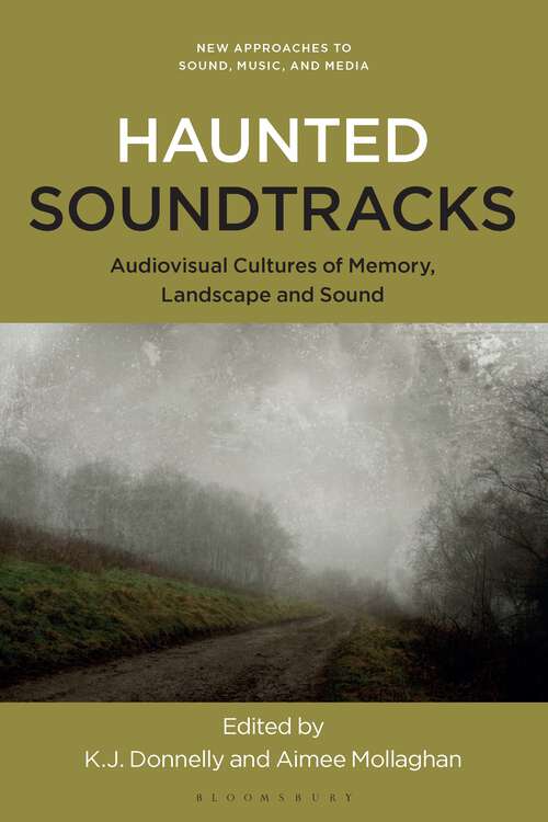 Book cover of Haunted Soundtracks: Audiovisual Cultures of Memory, Landscape, and Sound (New Approaches to Sound, Music, and Media)
