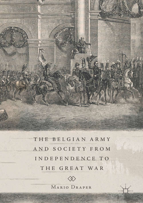Book cover of The Belgian Army and Society from Independence to the Great War