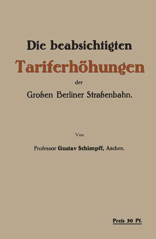 Book cover of Die beabsichtigten Tariferhöhungen der Grossen Berliner Strassenbahn (1915)