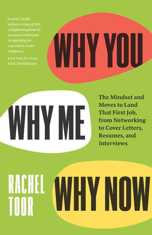 Book cover of Why You, Why Me, Why Now: The Mindset and Moves to Land That First Job, from Networking to Cover Letters, Resumes, and Interviews