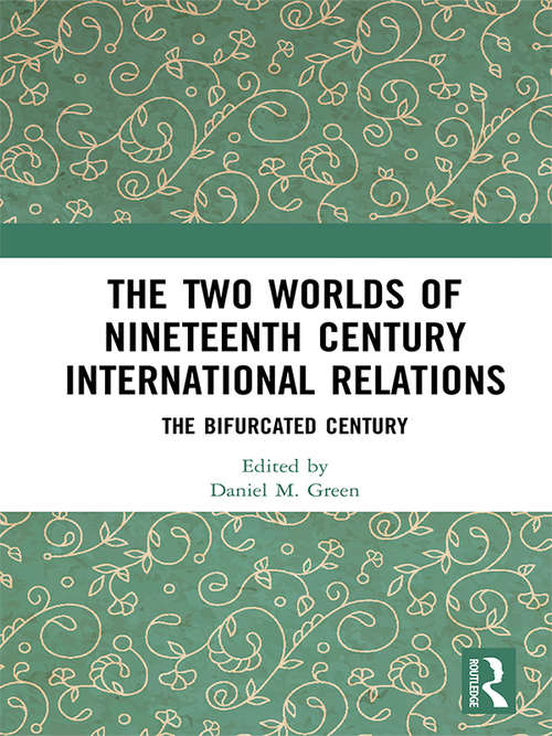 Book cover of The Two Worlds of Nineteenth Century International Relations: The Bifurcated Century