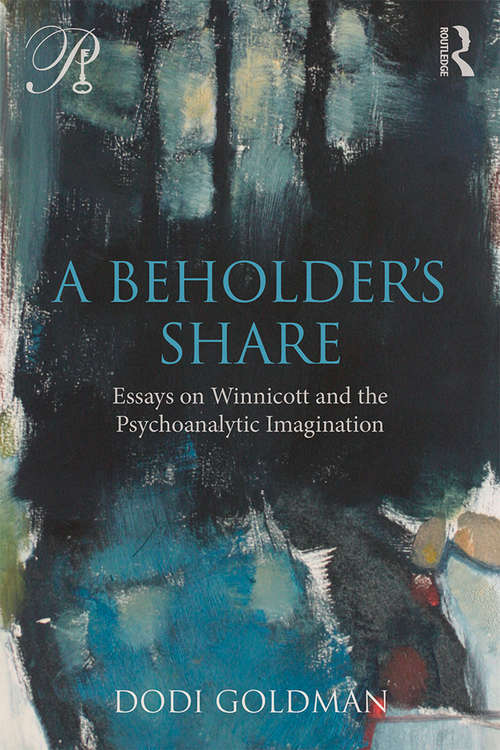Book cover of A Beholder's Share: Essays on Winnicott and the Psychoanalytic Imagination (Psychoanalysis in a New Key Book Series)