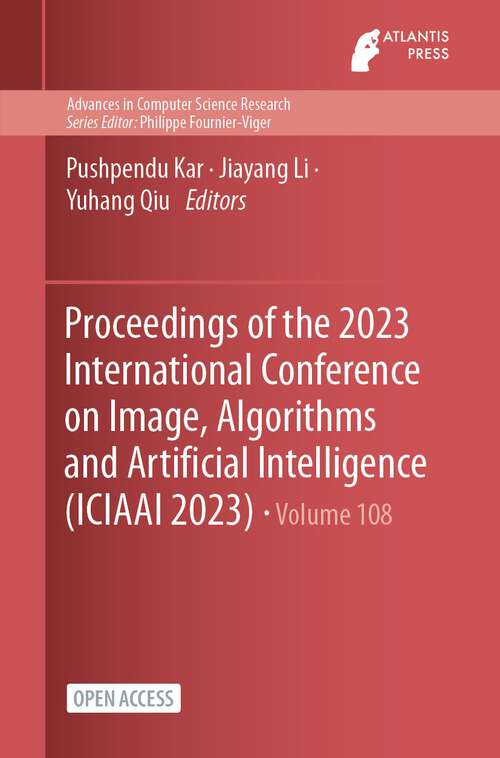 Book cover of Proceedings of the 2023 International Conference on Image, Algorithms and Artificial Intelligence (1st ed. 2023) (Advances in Computer Science Research #108)