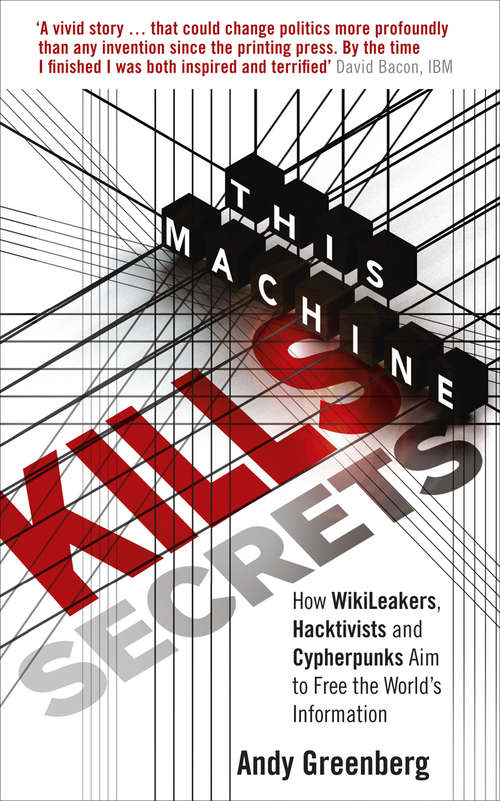 Book cover of This Machine Kills Secrets: How WikiLeakers, Hacktivists, and Cypherpunks Are Freeing the World's Information