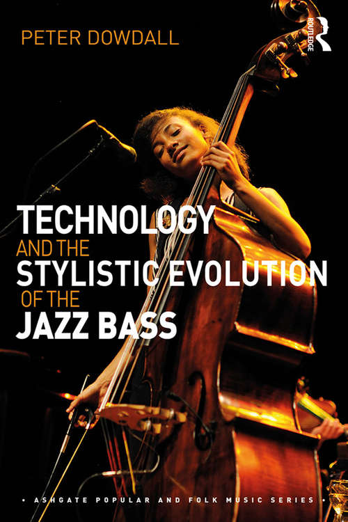 Book cover of Technology and the Stylistic Evolution of the Jazz Bass (Ashgate Popular and Folk Music Series)