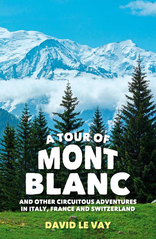 Book cover of A Tour of Mont Blanc: And other circuitous adventures in Italy, France and Switzerland