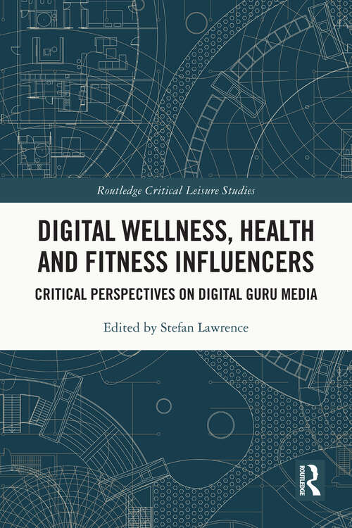 Book cover of Digital Wellness, Health and Fitness Influencers: Critical Perspectives on Digital Guru Media (Routledge Critical Leisure Studies)