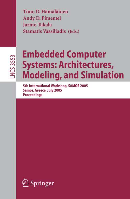 Book cover of Embedded Computer Systems: 5th International Workshop, SAMOS 2005, Samos, Greece, July 18-20, Proceedings (2005) (Lecture Notes in Computer Science #3553)