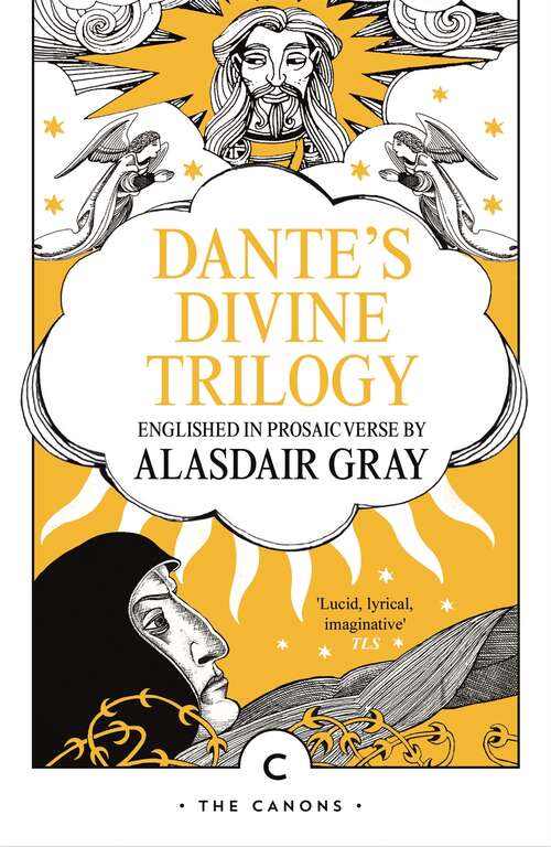 Book cover of Dante's Divine Trilogy: Dante's Divine Trilogy Part Three. Englished In Prosaic Verse By Alasdair Gray (Canons)