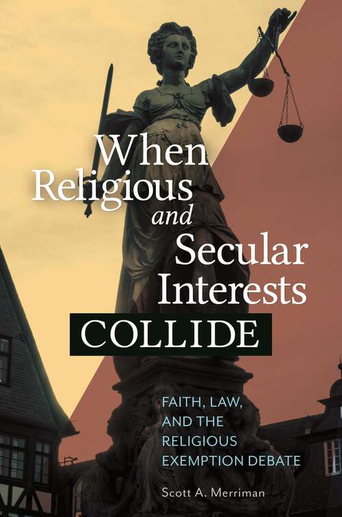 Book cover of When Religious and Secular Interests Collide: Faith, Law, and the Religious Exemption Debate