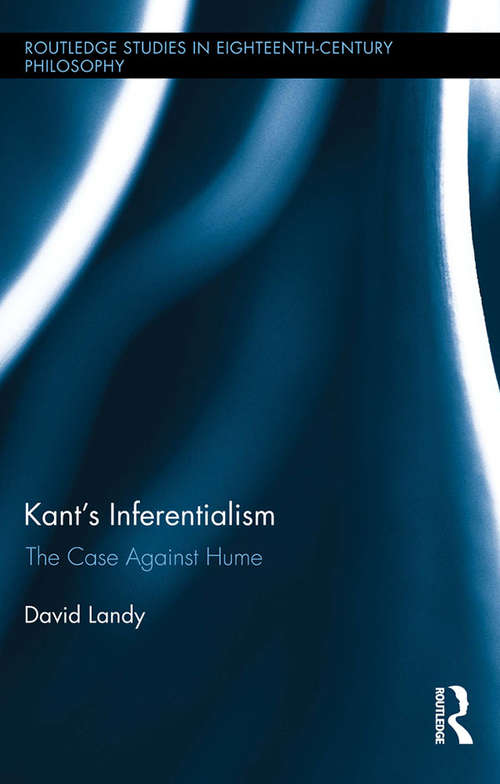 Book cover of Kant's Inferentialism: The Case Against Hume (Routledge Studies in Eighteenth-Century Philosophy)