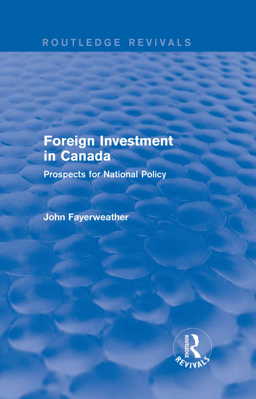 Book cover of Foreign Investment in Canada: Prospects for National Policy (Routledge Revivals)