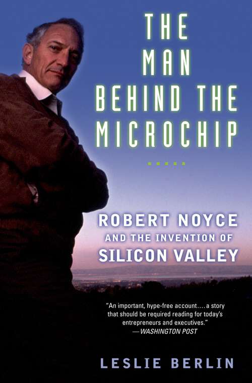 Book cover of The Man Behind the Microchip: Robert Noyce and the Invention of Silicon Valley
