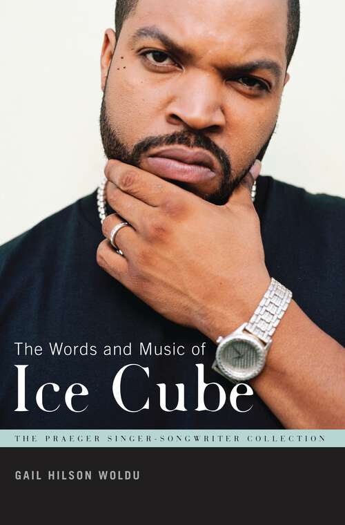 Book cover of The Words and Music of Ice Cube (The Praeger Singer-Songwriter Collection)