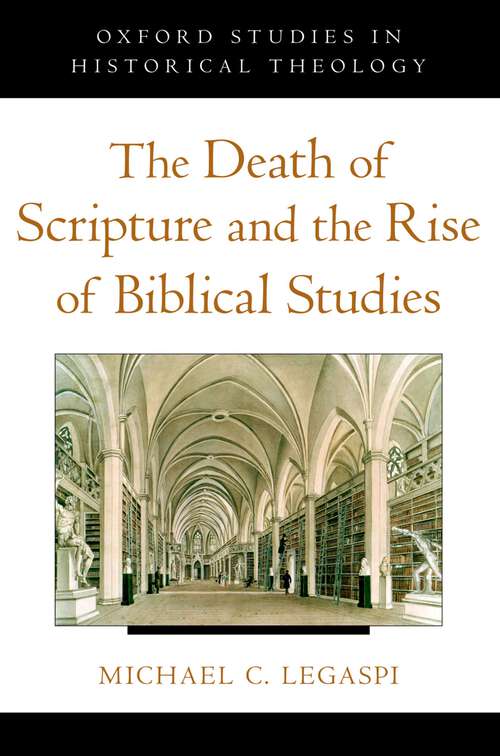 Book cover of The Death of Scripture and the Rise of Biblical Studies (Oxford Studies in Historical Theology)