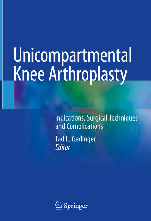 Book cover of Unicompartmental Knee Arthroplasty: Indications, Surgical Techniques and Complications (1st ed. 2020)