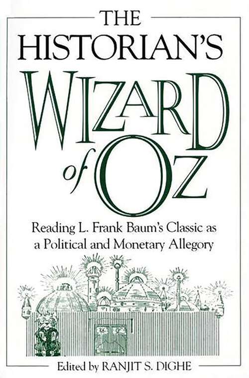 Book cover of The Historian's Wizard of Oz: Reading L. Frank Baum's Classic as a Political and Monetary Allegory