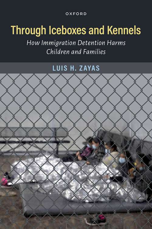 Book cover of Through Iceboxes and Kennels: How Immigration Detention Harms Children and Families
