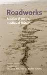 Book cover of Roadworks: Medieval Britain, medieval roads (PDF) (Manchester Medieval Literature and Culture)