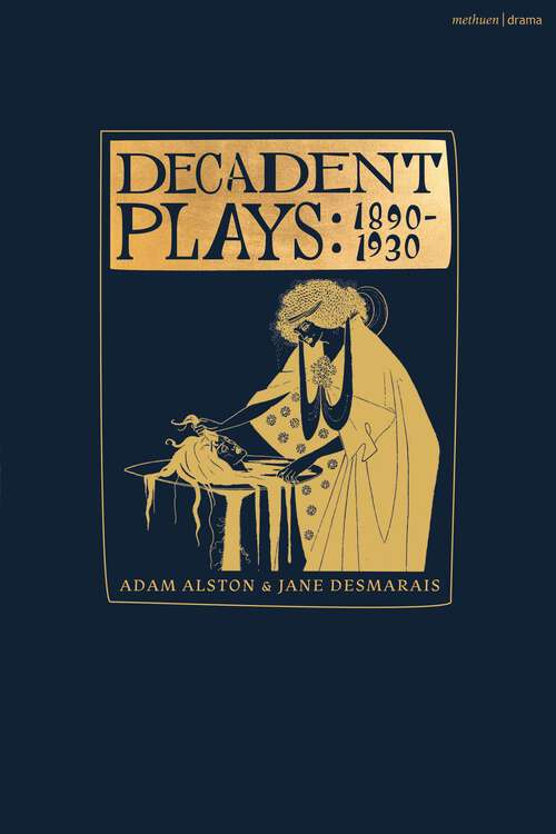 Book cover of Decadent Plays: Salome; The Race of Leaves; The Orgy: A Dramatic Poem; Madame La Mort; Lilith; Ennoïa: A Triptych; The Black Maskers; La Gioconda; Ardiane and Barbe Bleue or, The Useless Deliverance; Kerria Japonica; The Dove