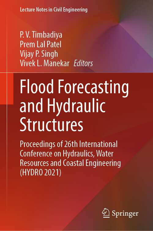 Book cover of Flood Forecasting and Hydraulic Structures: Proceedings of 26th International Conference on Hydraulics, Water Resources and Coastal Engineering (HYDRO 2021) (1st ed. 2024) (Lecture Notes in Civil Engineering #340)
