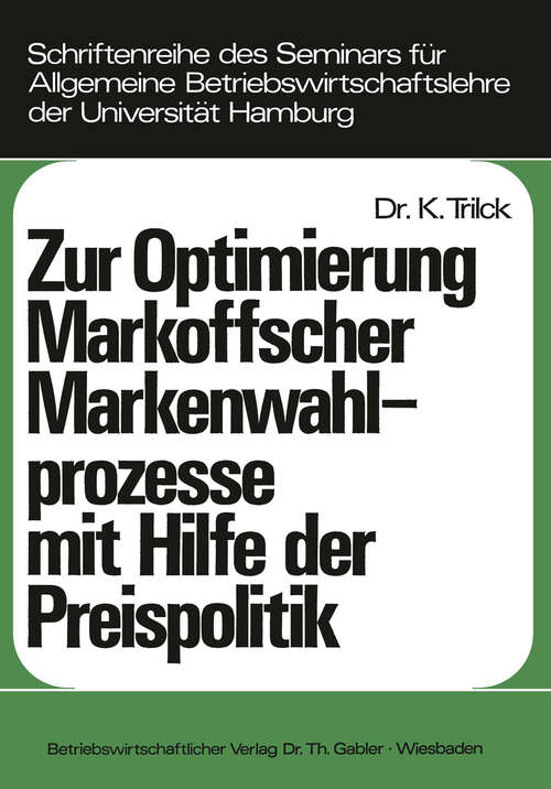 Book cover of Zur Optimierung Markoffscher Markenwahlprozesse mit Hilfe der Preispolitik (1977) (Schriftenreihe des Seminars für Allgemeine Betriebswirtschaftslehre der Universität Hamburg #10)