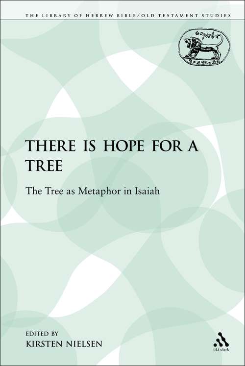Book cover of There is Hope for a Tree: The Tree as Metaphor in Isaiah (The Library of Hebrew Bible/Old Testament Studies)